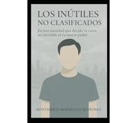 Los inútiles no-clasificados: En una sociedad que decide tu valor, ser invisible es tu mayor poder