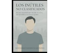 Los inútiles no-clasificados: En una sociedad que decide tu valor, ser invisible es tu mayor poder