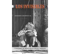 LOS INVISIBLES: Vidas que se mimetizan con el asfalto