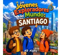 Los Jóvenes Exploradores del Mundo: Santiago: Descubriendo Chile con Nora, Max y Leo