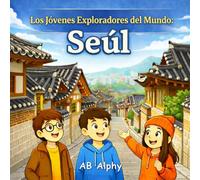 Los Jóvenes Exploradores del Mundo: Seúl: Descubriendo Corea del Sur con Nora, Max y Leo: 15