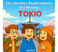 Los Jóvenes Exploradores del Mundo: Tokio: Descubriendo torres, trenes y tradiciones en Japón