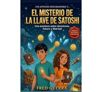 Los Jóvenes Exploradores y el Misterio de la Llave de Satoshi: Una aventura sobre decisiones, futuro y libertad.