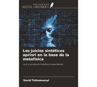 Los juicios sintéticos apriori en la base de la metafísica: La IA, a prueba de metafísica trascendental