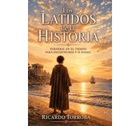 Los latidos de la historia: Perderse en el tiempo para encontrarse a sí mismo