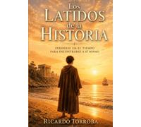 Los latidos de la historia: Perderse en el tiempo para encontrarse a sí mismo