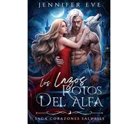 Los Lazos Rotos del Alfa: Una novela de fantasía y romance de enemigos a amantes con hombres lobo, diferencia de edad y amor prohibido (Olvas de Deseo Predestinado)