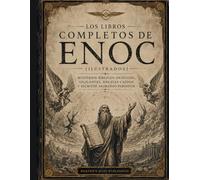 Los Libros Completos de Enoc (Ilustrados): Misterios bíblicos antiguos, vigilantes, ángeles caídos y escritos sagrados perdidos