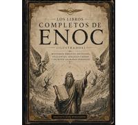 Los Libros Completos de Enoc (Ilustrados): Misterios bíblicos antiguos, vigilantes, ángeles caídos y escritos sagrados perdidos