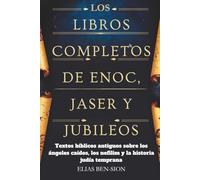 LOS LIBROS COMPLETOS DE ENOC, JASER Y JUBILEOS: Textos bíblicos antiguos sobre los ángeles caídos, los nefilim y la historia judía temprana