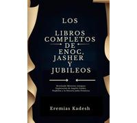 LOS LIBROS COMPLETOS DE ENOC, JASHER Y JUBILEOS: Revelando Misterios Antiguos Exploración de Ángeles Caídos, Nephilim y la Historia Judía Primitiva