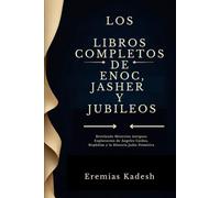LOS LIBROS COMPLETOS DE ENOC, JASHER Y JUBILEOS: Revelando Misterios Antiguos Exploración de Ángeles Caídos, Nephilim y la Historia Judía Primitiva