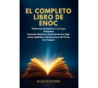 LOS LIBROS COMPLETOS DE ENOC: Volúmenes completos 1, 2 y 3 que presentan el contexto histórico, las profecías de los Vigilantes, los Nefilim y las revelaciones del fin de los tiempos.
