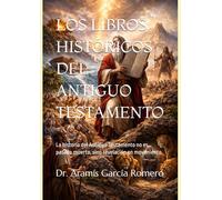 LOS LIBROS HISTÓRICOS DEL ANTIGUO TESTAMENTO: La historia del Antiguo Testamento no es pasado muerto, sino revelación en movimiento