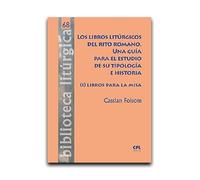Los libros litúrgicos del rito romano. Una guía para el estudio de su tipología e historia: 68 (Biblioteca litúrgica)