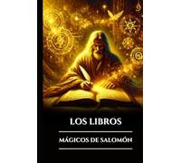 LOS LIBROS MÁGICOS DE SALOMÓN: Tres antiguos grimorios, las llaves mayor y menor y el Testamento: secretos del ritual oculto, el poder angelical y la ... (Spanish Edition) (Serie Misterios Antiguos)