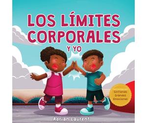 Los límites corporales y yo: Libro de seguridad corporal personal para niños: Explorando el espacio personal, las burbujas corporales, el respeto, el ... Ilustrados sobre Sintiendo Grandes Emociones)
