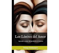 Los Límites del Amor: Aprende a amar sin perderte a ti mismo