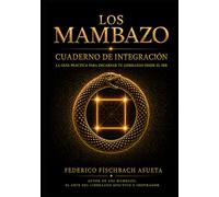 Los Mambazo: Cuaderno de Integración. La guía práctica para encarnar tu liderazgo desde el Ser.