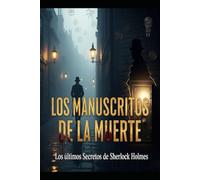 Los Manuscritos de la Muerte/ Los Últimos Secretos de Sherlock Holmes