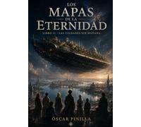 Los mapas de la eternidad: Las ciudades sin mañana