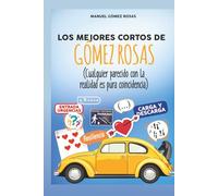 Los mejores cortos de Gómez Rosas: (cualquier parecido con la realidad es pura coincidencia)