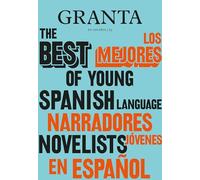 Los Mejores Narradores Jóvenes en Español / Granta: The Best Of Young Spanish-Language Novelists
