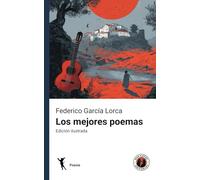 Los mejores poemas de Federico García Lorca: Edición ilustrada y con prólogo
