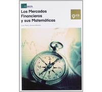 Los mercados financieros y sus matemáticas : una guía teórica y práctica para comprender las matemáticas de los mercados