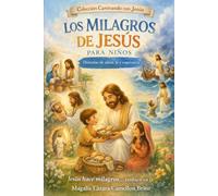 Los Milagros de Jesús para niños: Historias de amor, fe y esperanza que transforman el corazón (Caminando con Jesús)