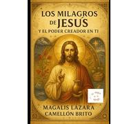 Los Milagros de Jesús y el Poder Creador en Ti: Cómo manifestar lo imposible siguiendo las enseñanzas de Cristo y Neville Goddard