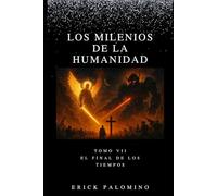 LOS MILENIOS DE LA HUMANIDAD: EL FINAL DE LOS TIEMPOS