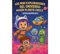 Los mini exploradores del universo: misión planeta chicle: Libro infantil en letra mayúscula para niños de 6 a 7 años | Aventuras espaciales, personajes divertidos y cuentos cortos de ciencia ficción