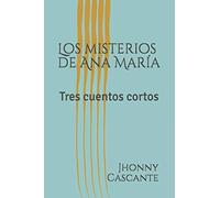 Los misterios de Ana María: Tres cuentos cortos