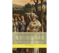 LOS MISTERIOS DE ELEUSIS: Del Mito al Culto a Deméter