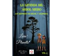 LOS MISTERIOS DE MIGUEL Y VALENTINA VOL 2: LA LEYENDA DEL ÁRBOL NEGRO