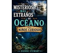 Los Misterios Más Extraños del Océano para Niños Curiosos: Secretos Marinos Sin Resolver, Barcos Perdidos y Extrañas Criaturas del Océano para Jóvenes Exploradores