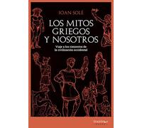 Los mitos griegos y nosotros: Viaje a los cimientos de la civilización occidental (Shackleton Books)