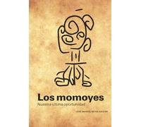Los momoyes: nuestra última oportunidad
