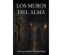 Los muros del alma: Una novela de silencio, culpa y obediencia