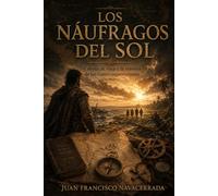 Los náufragos del sol: Cabeza de vaca y la travesía de los cuatro supervivientes (Dentro de la historia)