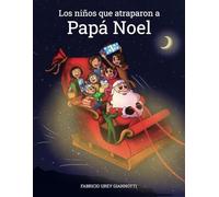 Los Niños Que Atraparon A Papá Noel: Una historia mágica y real sobre el poder del amor familiar y la Navidad que unió a una familia separada.