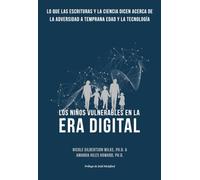 Los Niños Vulnerables en la Era Digital: Lo que las Escrituras y la Ciencia dicen acerca de la Adversidad a Temprana Edad y la Tecnología