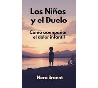 Los Niños y el Duelo: Cómo acompañar el dolor infantil