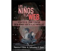 Los niños y la Web: Desafíos de criar y educar en un mundo adicto a las pantallas