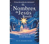 Los Nombres de Jesús Revelados: Un devocional de Adviento: Un viaje al corazón de Cristo este Adviento (Sixfold Grace: A Devotional Journey Across Languages)