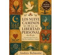 LOS NUEVE CAMINOS DE LA LIBERTAD PERSONAL: Acuerdos para Vivir con Más Paz, Equilibrio y Alegría