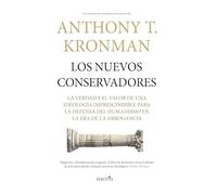 Los nuevos conservadores: La verdad y el valor de una ideología imprescindible para la defensa del humanismo en la era de la arrogancia (Reflejos de Actualidad)
