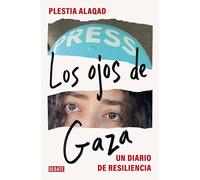 Los Ojos de Gaza / The Eyes of Gaza: A Diary of Resilience: Un diario de resiliencia (Crónica y Periodismo)