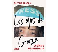 Los Ojos de Gaza / The Eyes of Gaza: A Diary of Resilience: Un diario de resiliencia (Crónica y Periodismo)